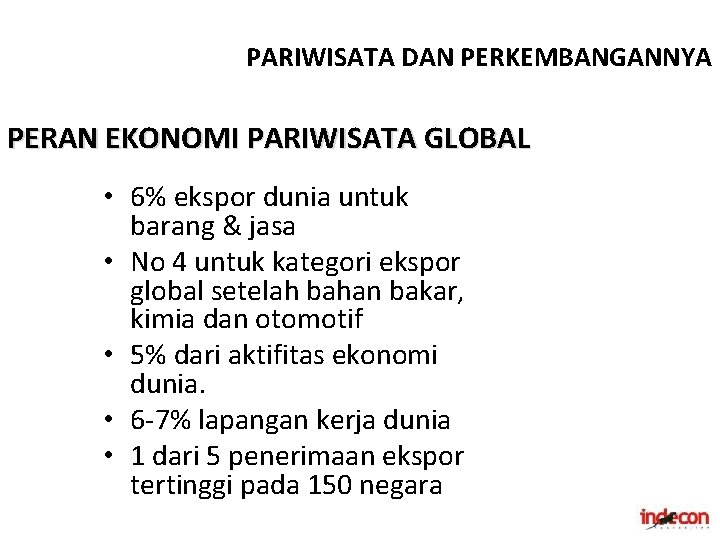 PARIWISATA DAN PERKEMBANGANNYA PERAN EKONOMI PARIWISATA GLOBAL • 6% ekspor dunia untuk barang &