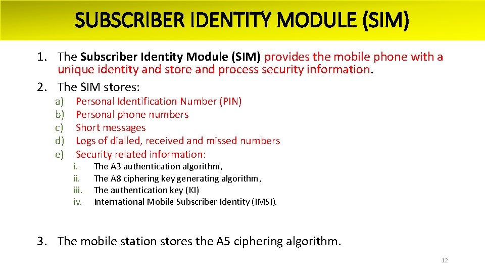 SUBSCRIBER IDENTITY MODULE (SIM) 1. The Subscriber Identity Module (SIM) provides the mobile phone