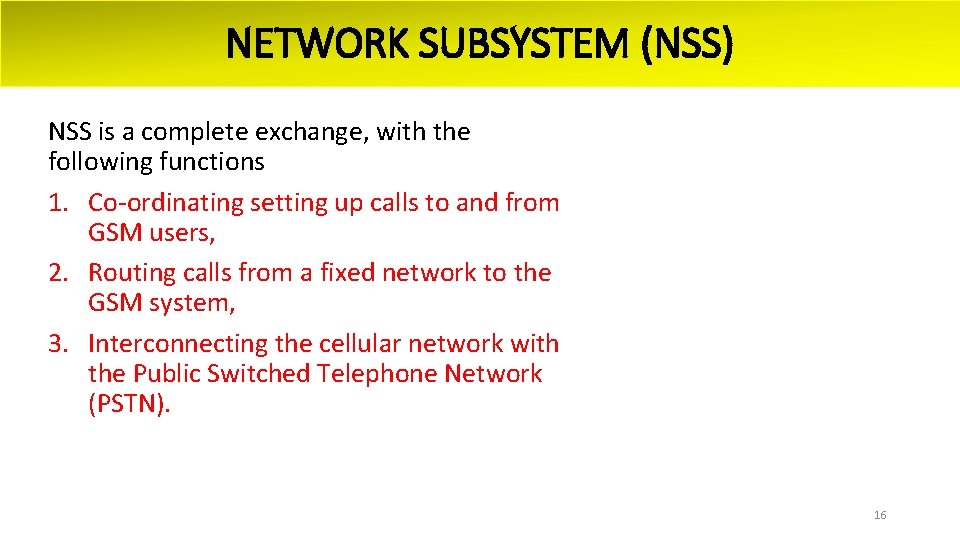 NETWORK SUBSYSTEM (NSS) NSS is a complete exchange, with the following functions 1. Co-ordinating