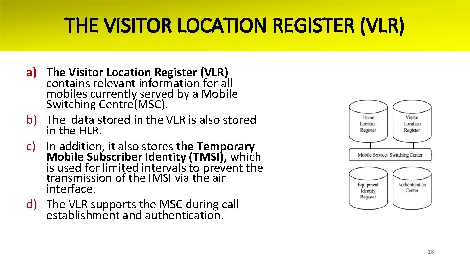 THE VISITOR LOCATION REGISTER (VLR) a) The Visitor Location Register (VLR) contains relevant information