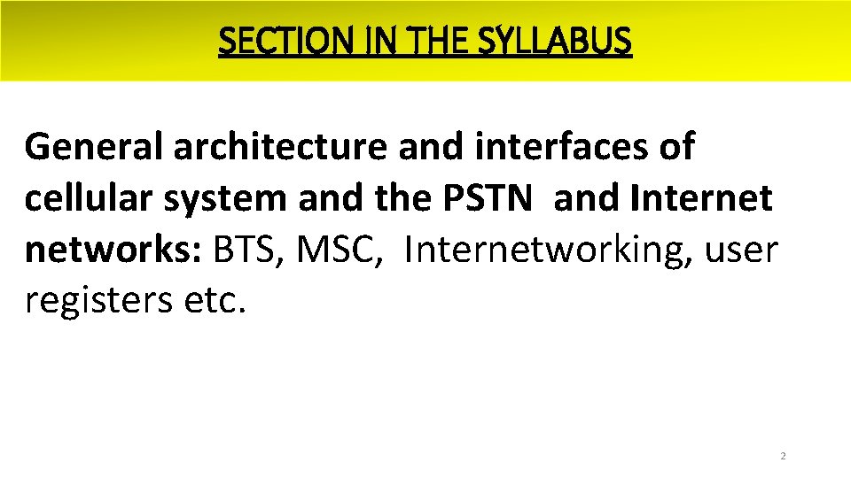 SECTION IN THE SYLLABUS General architecture and interfaces of cellular system and the PSTN