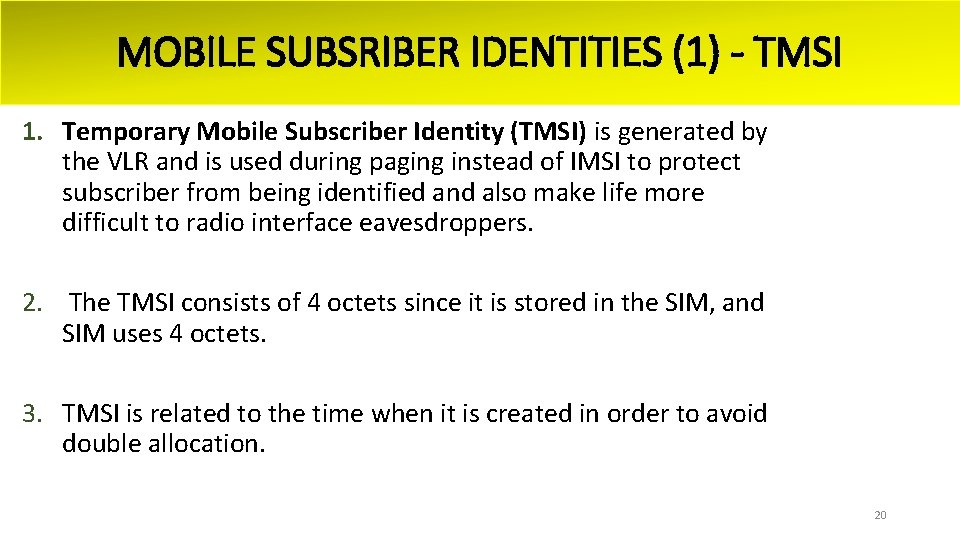 MOBILE SUBSRIBER IDENTITIES (1) - TMSI 1. Temporary Mobile Subscriber Identity (TMSI) is generated