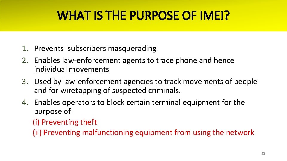 WHAT IS THE PURPOSE OF IMEI? 1. Prevents subscribers masquerading 2. Enables law-enforcement agents