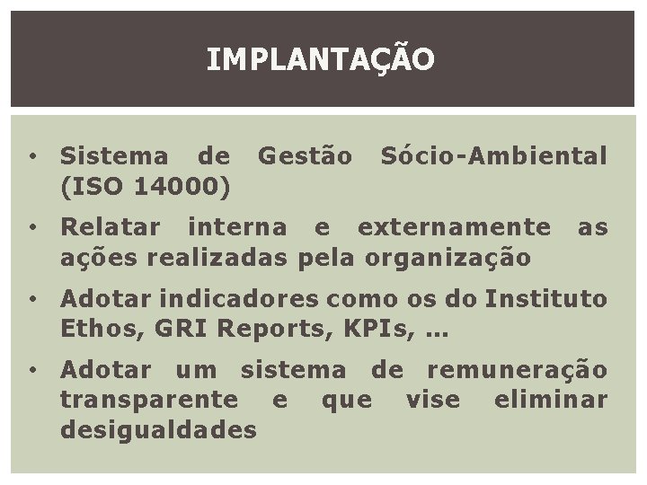 IMPLANTAÇÃO • Sistema de (ISO 14000) Gestão Sócio-Ambiental • Relatar interna e externamente ações