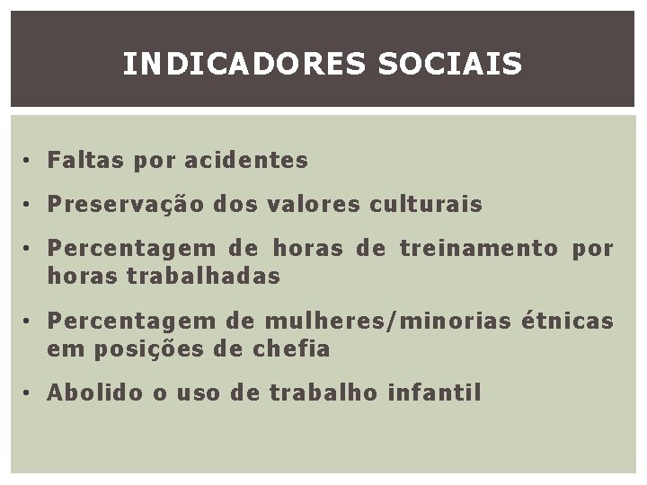 INDICADORES SOCIAIS • Faltas por acidentes • Preservação dos valores culturais • Percentagem de