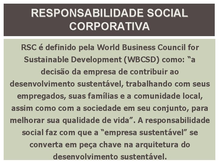 RESPONSABILIDADE SOCIAL CORPORATIVA RSC é definido pela World Business Council for Sustainable Development (WBCSD)