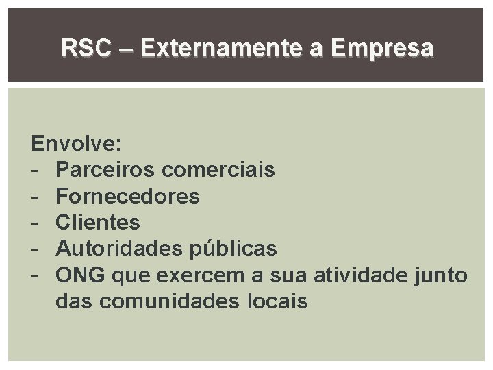 RSC – Externamente a Empresa Envolve: - Parceiros comerciais - Fornecedores - Clientes -