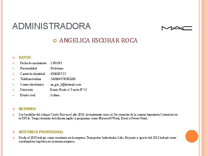 ADMINISTRADORA ANGELICA ESCOBAR ROCA DATOS Fecha de nacimiento : 13/01/93 Nacionalidad : Boliviana Carnet