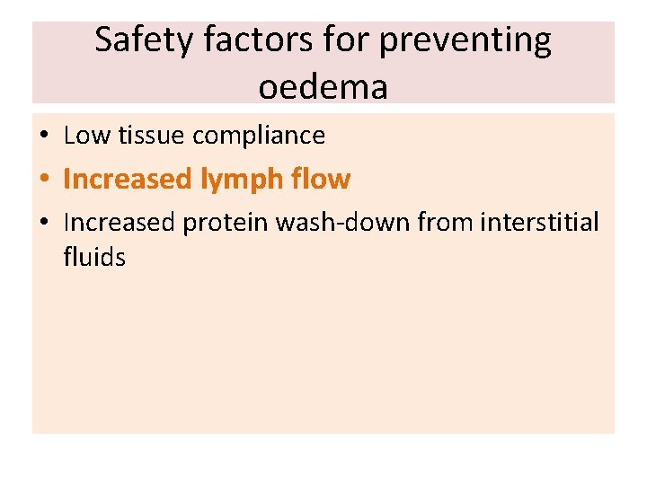 Safety factors for preventing oedema • Low tissue compliance • Increased lymph flow •