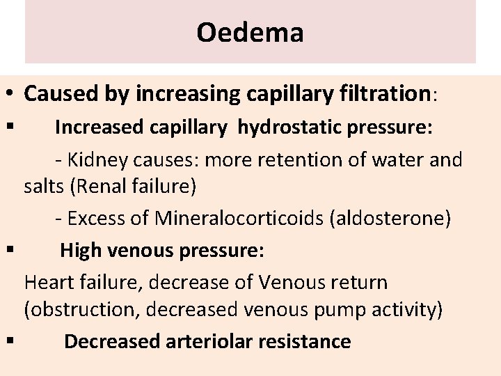 Oedema • Caused by increasing capillary filtration: Increased capillary hydrostatic pressure: - Kidney causes: