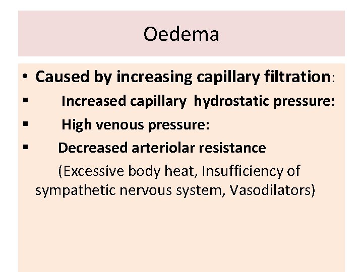 Oedema • Caused by increasing capillary filtration: § § § Increased capillary hydrostatic pressure:
