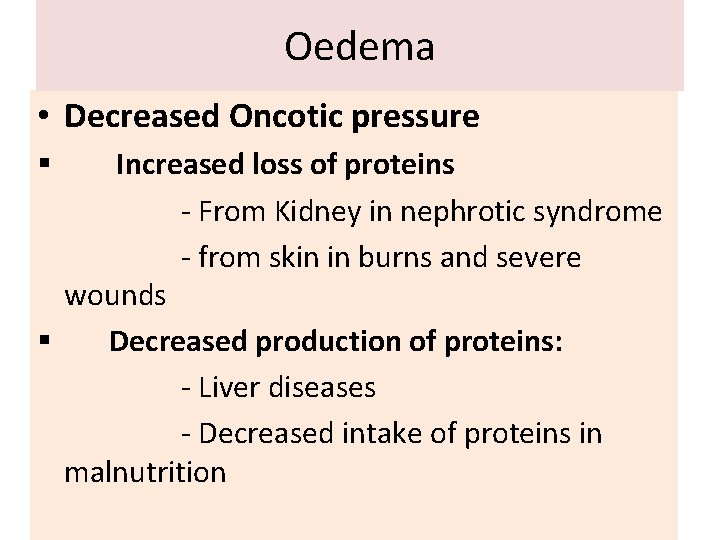 Oedema • Decreased Oncotic pressure Increased loss of proteins - From Kidney in nephrotic