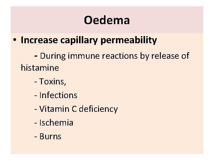 Oedema • Increase capillary permeability - During immune reactions by release of histamine -
