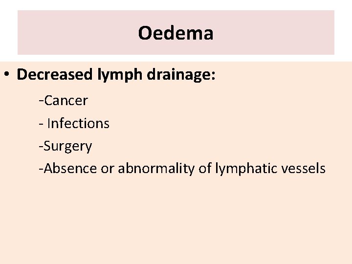 Oedema • Decreased lymph drainage: -Cancer - Infections -Surgery -Absence or abnormality of lymphatic
