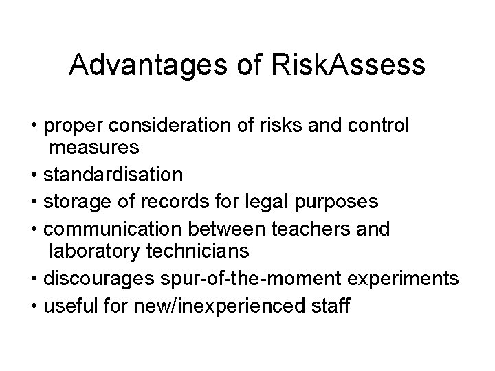 Advantages of Risk. Assess • proper consideration of risks and control measures • standardisation