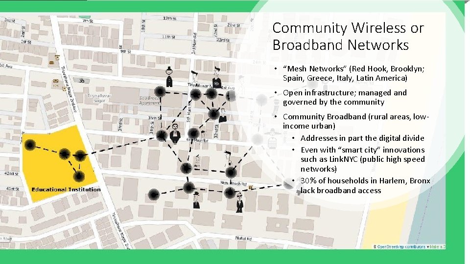 Community Wireless or Broadband Networks • “Mesh Networks” (Red Hook, Brooklyn; Spain, Greece, Italy,