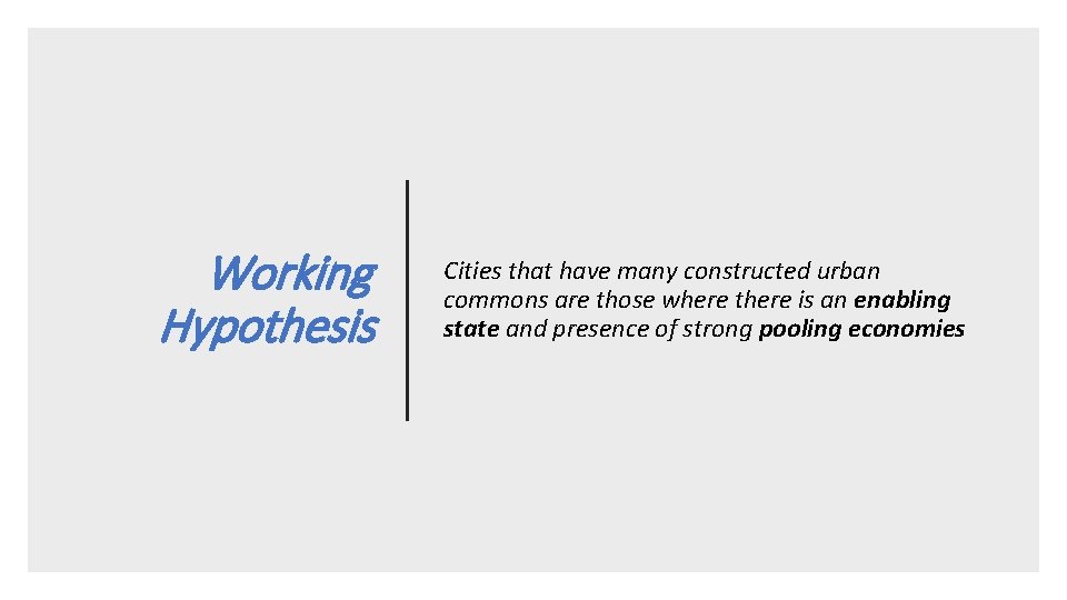 Working Hypothesis Cities that have many constructed urban commons are those where there is