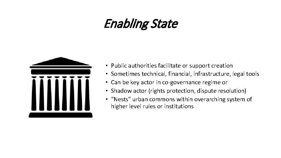 Enabling State • • • Public authorities facilitate or support creation Sometimes technical, financial,