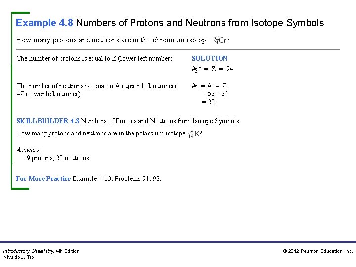 Example 4. 8 Numbers of Protons and Neutrons from Isotope Symbols How many protons