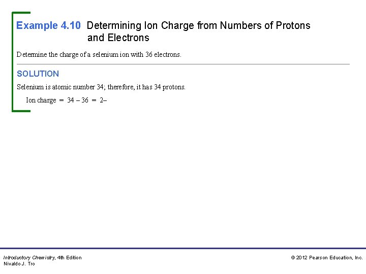 Example 4. 10 Determining Ion Charge from Numbers of Protons and Electrons Determine the