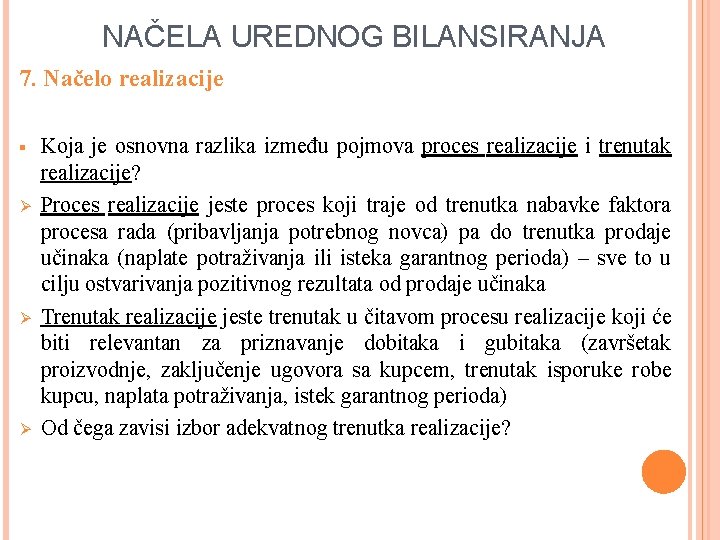 NAČELA UREDNOG BILANSIRANJA 7. Načelo realizacije § Ø Ø Ø Koja je osnovna razlika