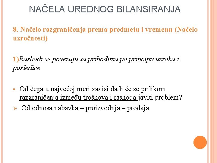 NAČELA UREDNOG BILANSIRANJA 8. Načelo razgraničenja prema predmetu i vremenu (Načelo uzročnosti) 1)Rashodi se