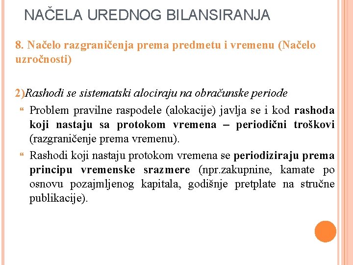 NAČELA UREDNOG BILANSIRANJA 8. Načelo razgraničenja prema predmetu i vremenu (Načelo uzročnosti) 2)Rashodi se