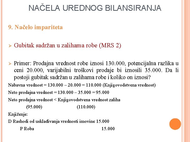 NAČELA UREDNOG BILANSIRANJA 9. Načelo impariteta Ø Gubitak sadržan u zalihama robe (MRS 2)