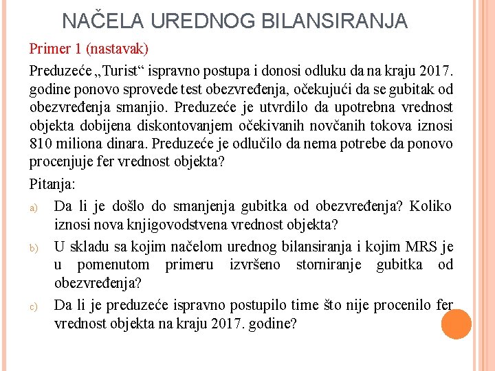 NAČELA UREDNOG BILANSIRANJA Primer 1 (nastavak) Preduzeće „Turist“ ispravno postupa i donosi odluku da