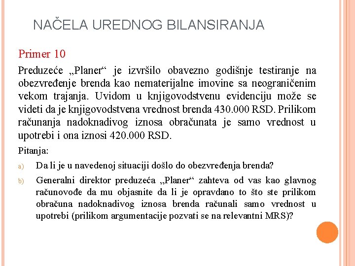 NAČELA UREDNOG BILANSIRANJA Primer 10 Preduzeće „Planer“ je izvršilo obavezno godišnje testiranje na obezvređenje