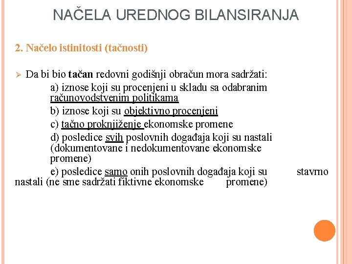 NAČELA UREDNOG BILANSIRANJA 2. Načelo istinitosti (tačnosti) Da bi bio tačan redovni godišnji obračun