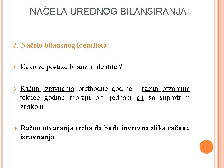 NAČELA UREDNOG BILANSIRANJA 3. Načelo bilansnog identiteta § Kako se postiže bilansni identitet? Ø