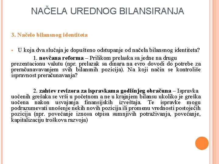 NAČELA UREDNOG BILANSIRANJA 3. Načelo bilansnog identiteta U koja dva slučaja je dopušteno odstupanje