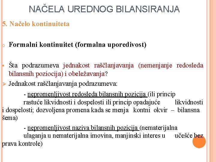 NAČELA UREDNOG BILANSIRANJA 5. Načelo kontinuiteta o Formalni kontinuitet (formalna uporedivost) § Šta podrazumeva