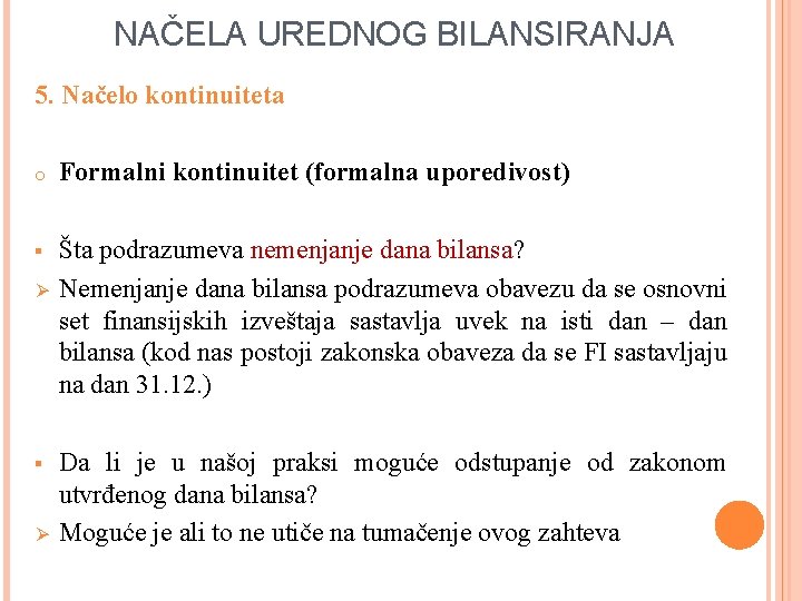 NAČELA UREDNOG BILANSIRANJA 5. Načelo kontinuiteta o Formalni kontinuitet (formalna uporedivost) § Šta podrazumeva