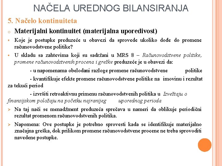 NAČELA UREDNOG BILANSIRANJA 5. Načelo kontinuiteta o Materijalni kontinuitet (materijalna uporedivost) § Koje je