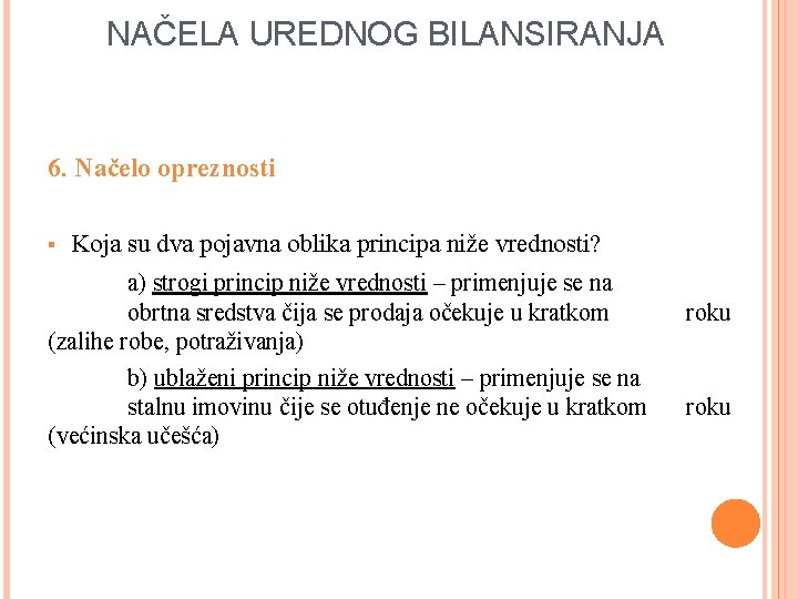 NAČELA UREDNOG BILANSIRANJA 6. Načelo opreznosti § Koja su dva pojavna oblika principa niže