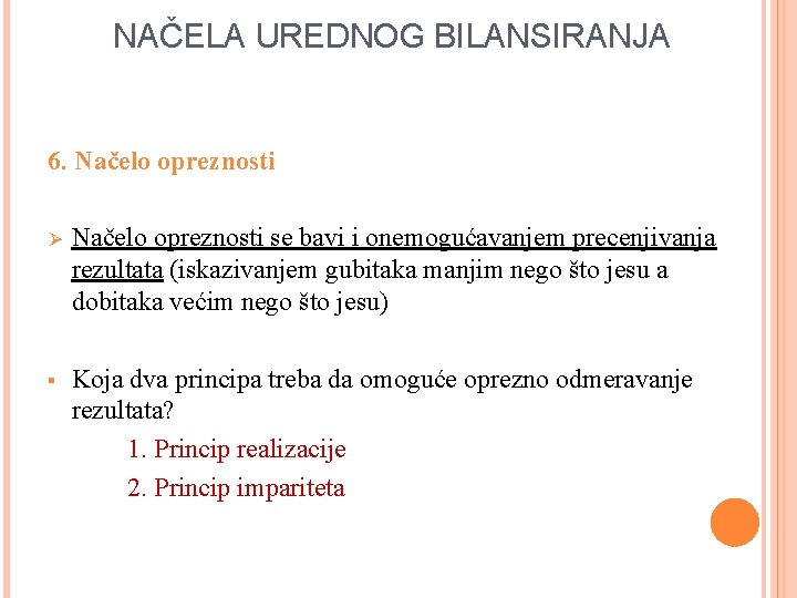 NAČELA UREDNOG BILANSIRANJA 6. Načelo opreznosti Ø Načelo opreznosti se bavi i onemogućavanjem precenjivanja