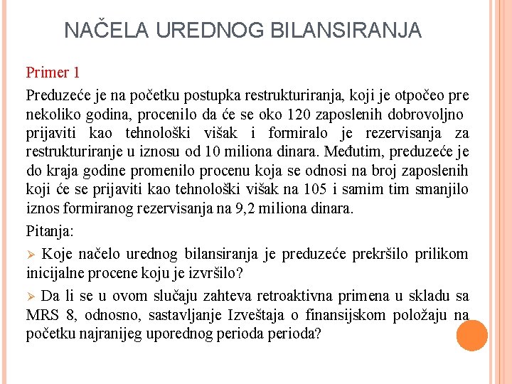 NAČELA UREDNOG BILANSIRANJA Primer 1 Preduzeće je na početku postupka restrukturiranja, koji je otpočeo