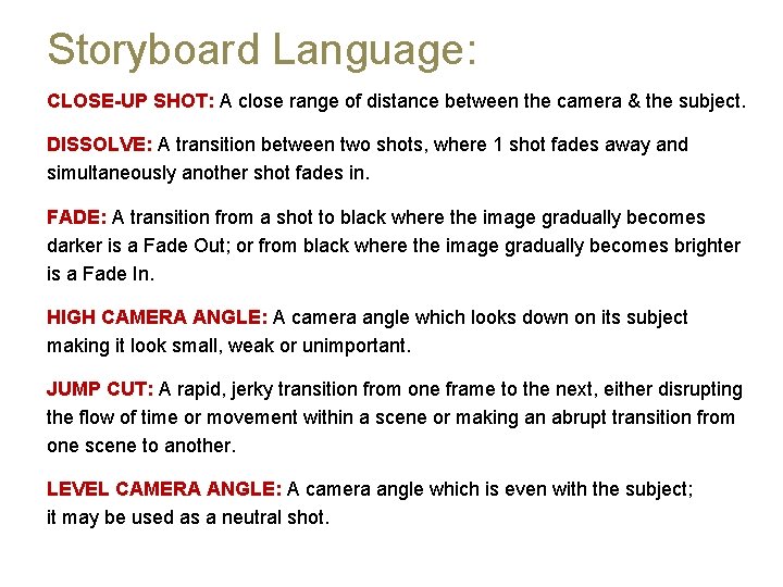 Storyboard Language: CLOSE-UP SHOT: A close range of distance between the camera & the