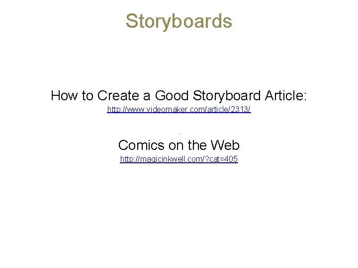 Storyboards How to Create a Good Storyboard Article: http: //www. videomaker. com/article/2313/ Comics on