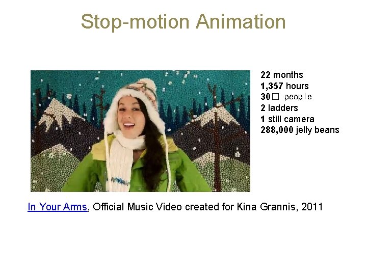 Stop-motion Animation 22 months 1, 357 hours 30� people 2 ladders 1 still camera