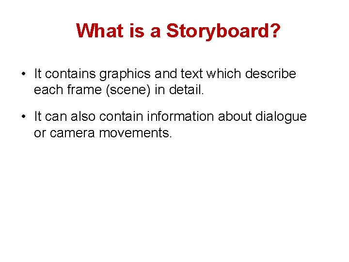 What is a Storyboard? • It contains graphics and text which describe each frame