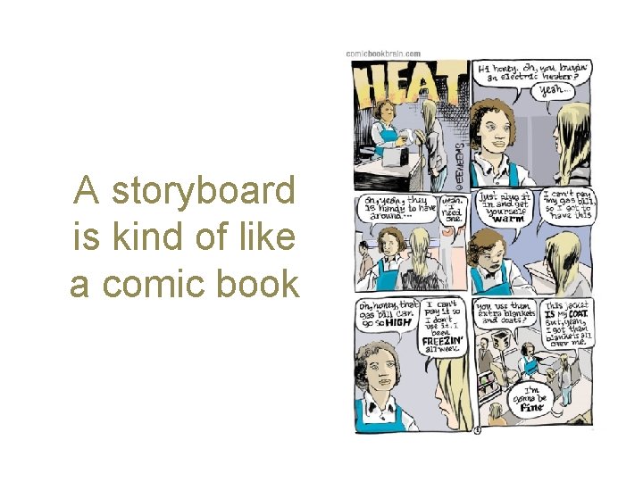 A storyboard is kind of like a comic book 