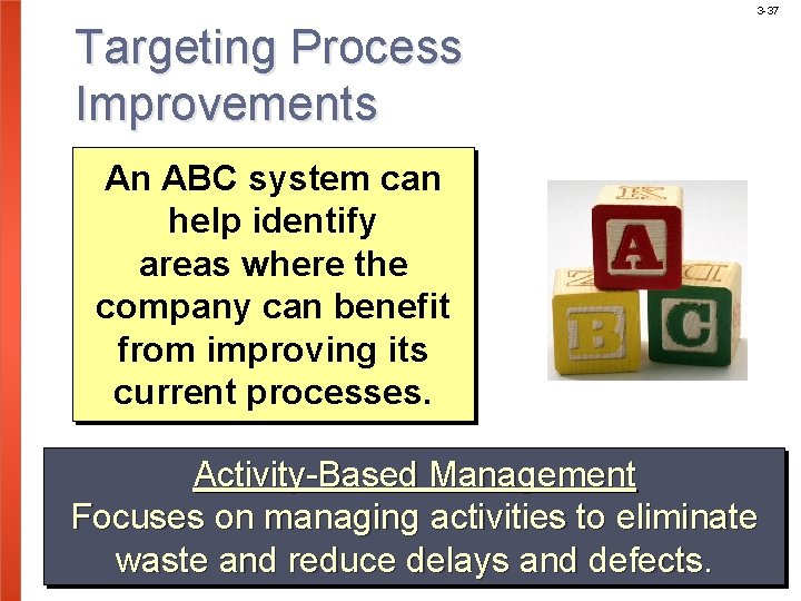 3 -37 Targeting Process Improvements An ABC system can help identify areas where the
