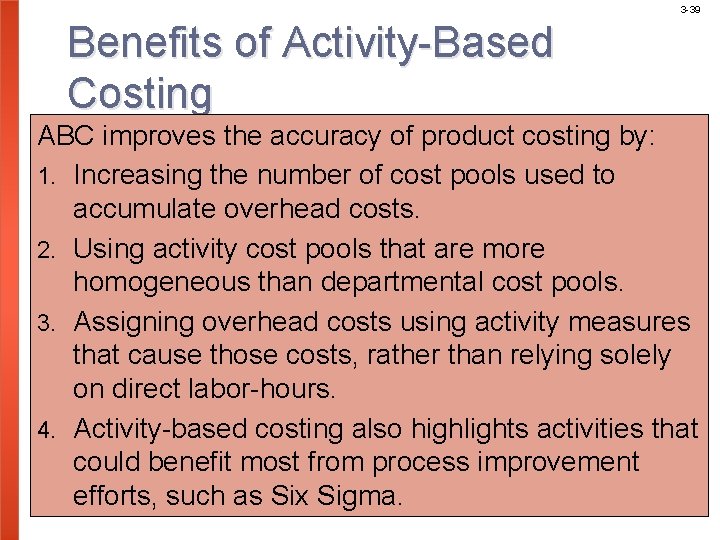 3 -39 Benefits of Activity-Based Costing ABC improves the accuracy of product costing by: