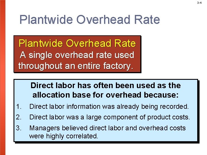 3 -4 Plantwide Overhead Rate A single overhead rate used throughout an entire factory.