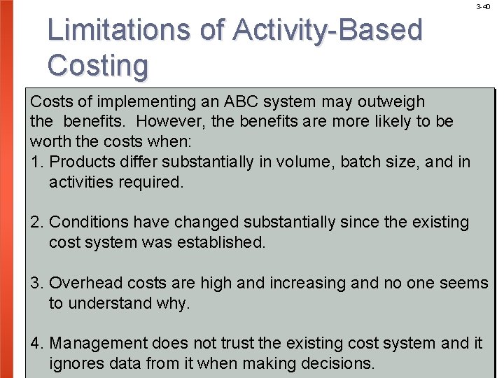 3 -40 Limitations of Activity-Based Costing Costs of implementing an ABC system may outweigh