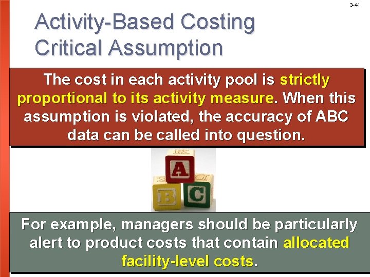 3 -41 Activity-Based Costing Critical Assumption The cost in each activity pool is strictly