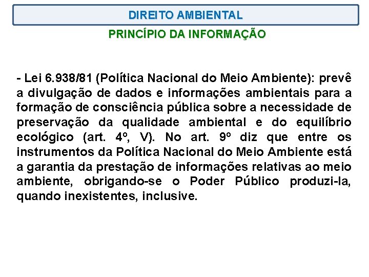 DIREITO AMBIENTAL PRINCÍPIO DA INFORMAÇÃO - Lei 6. 938/81 (Política Nacional do Meio Ambiente):